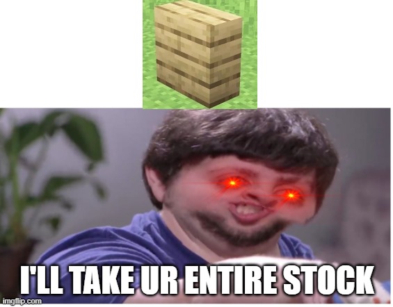 VERTICLE SLABS | I'LL TAKE UR ENTIRE STOCK | image tagged in minecraft,memes,i'll take your entire stock | made w/ Imgflip meme maker