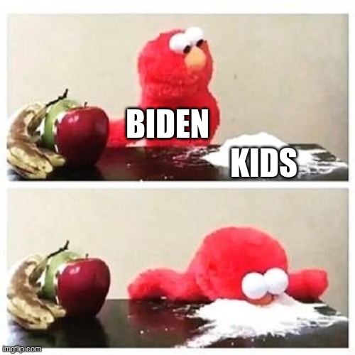 I support biden, but its tru. | BIDEN; KIDS | image tagged in elmo cocaine | made w/ Imgflip meme maker