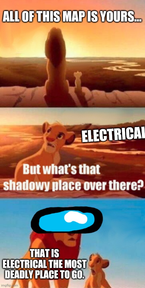 Simba Shadowy Place | ALL OF THIS MAP IS YOURS... ELECTRICAL; THAT IS ELECTRICAL THE MOST DEADLY PLACE TO GO. | image tagged in memes,simba shadowy place | made w/ Imgflip meme maker