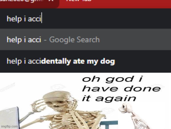 Sorry Doggo | image tagged in oh god i have done it again,skeleton,help i accidentally,eating | made w/ Imgflip meme maker