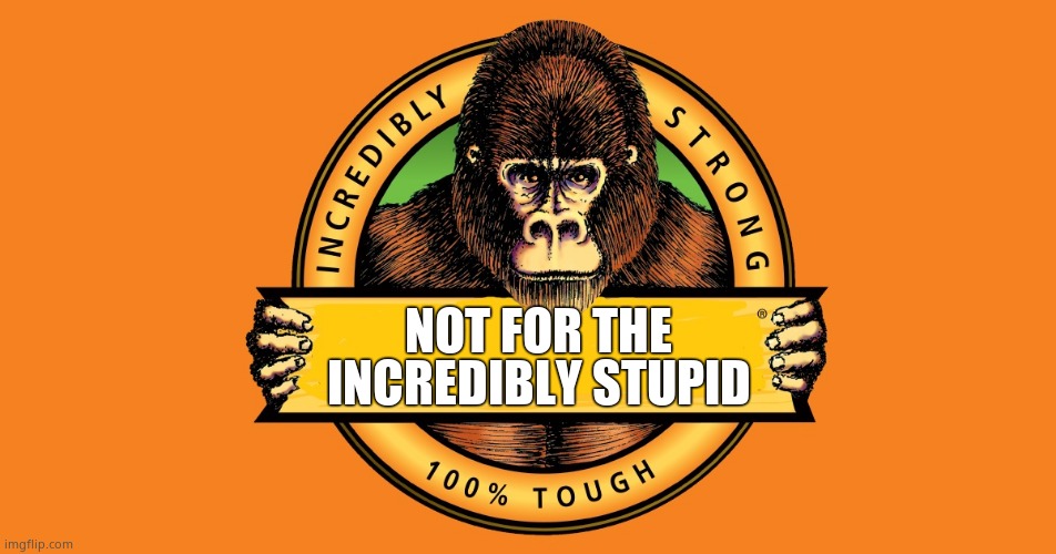 Gorilla Glue | INCREDIBLY STUPID; NOT FOR THE | image tagged in gorilla glue,bad hair day,stupid people,memes | made w/ Imgflip meme maker