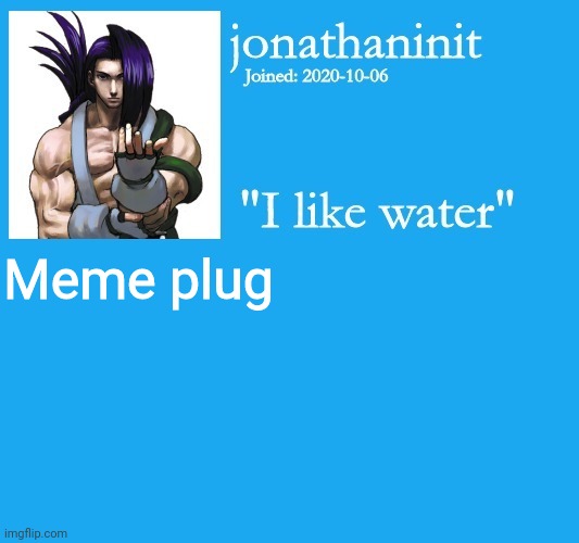 Link in comments | Meme plug | image tagged in jonathaninit template | made w/ Imgflip meme maker