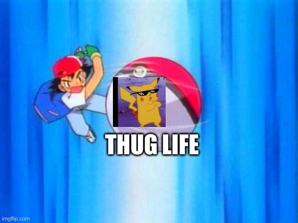 thug life | THUG LIFE | image tagged in i choose you | made w/ Imgflip meme maker
