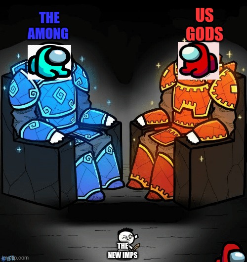 SrGrafo #152 | US GODS; THE AMONG; THE NEW IMPS | image tagged in srgrafo 152 | made w/ Imgflip meme maker