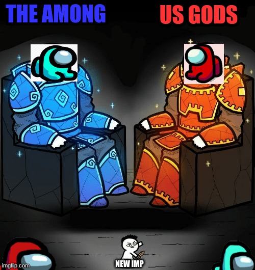 SrGrafo #152 | THE AMONG; US GODS; NEW IMP | image tagged in srgrafo 152 | made w/ Imgflip meme maker