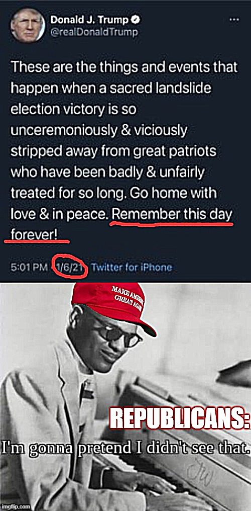 The GOP would actually prefer to memory-hole this as quickly as possible | image tagged in maga,trump tweet,capitol hill,riot,trump,i'm gonna pretend i didn't see that | made w/ Imgflip meme maker