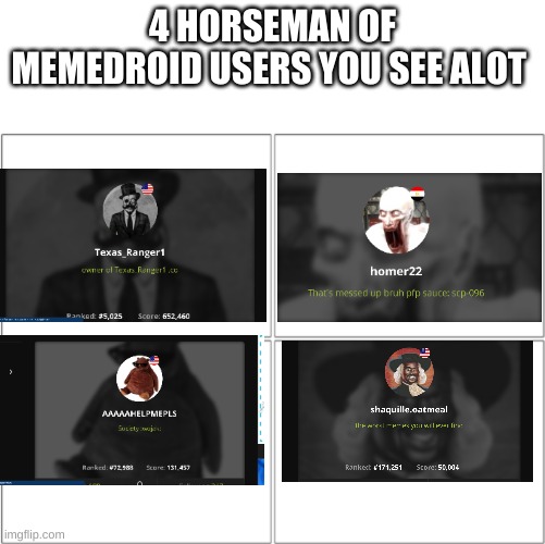 The 4 horsemen of | 4 HORSEMAN OF MEMEDROID USERS YOU SEE ALOT | image tagged in the 4 horsemen of | made w/ Imgflip meme maker