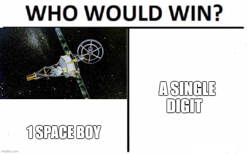 Who Would Win? | A SINGLE DIGIT; 1 SPACE BOY | image tagged in memes,who would win | made w/ Imgflip meme maker