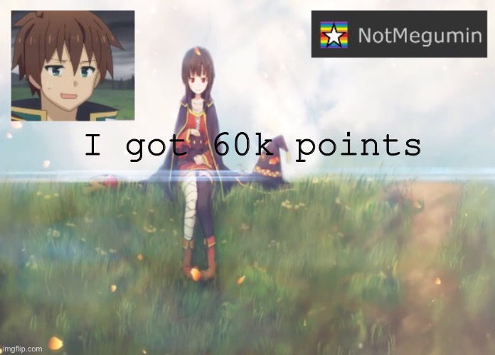 J nh | I got 60k points | image tagged in notmegumin announcement | made w/ Imgflip meme maker