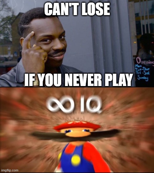 How To Never Lose In Gaming 100% Works | CAN'T LOSE; IF YOU NEVER PLAY | image tagged in memes,roll safe think about it | made w/ Imgflip meme maker