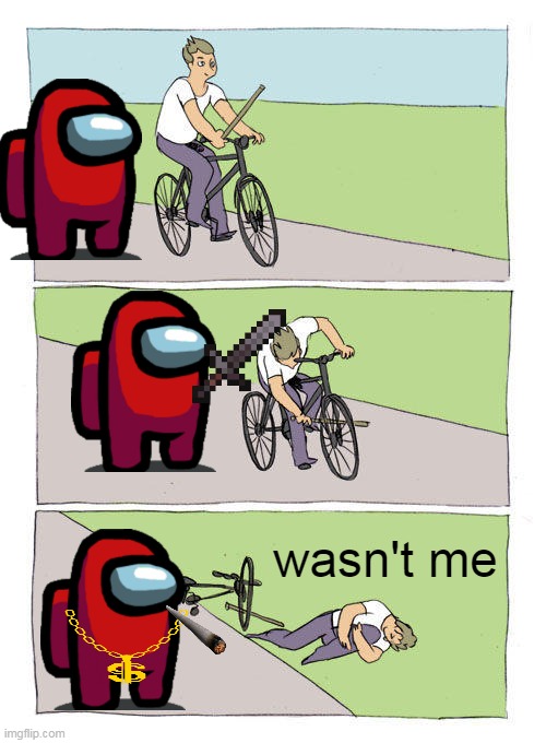 i not sus k | wasn't me | image tagged in memes,bike fall | made w/ Imgflip meme maker