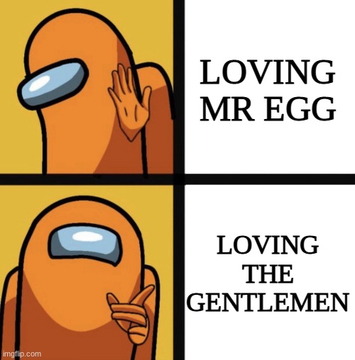 if you watch gametoons you'll understand | LOVING MR EGG; LOVING THE GENTLEMEN | image tagged in among us hotline bling lol | made w/ Imgflip meme maker