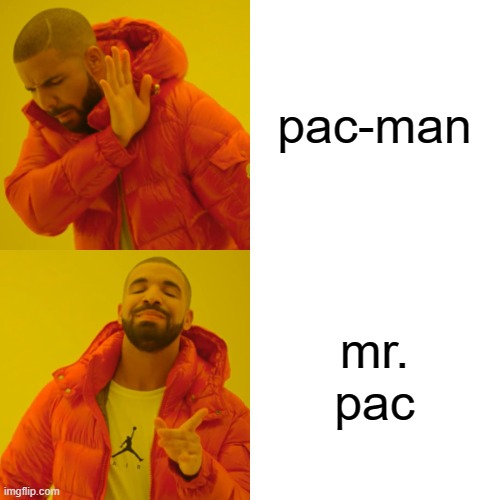 pac-man mr. pac | image tagged in memes,drake hotline bling | made w/ Imgflip meme maker