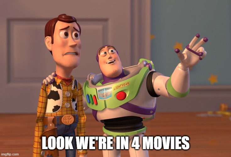 X, X Everywhere | LOOK WE'RE IN 4 MOVIES | image tagged in memes,x x everywhere | made w/ Imgflip meme maker