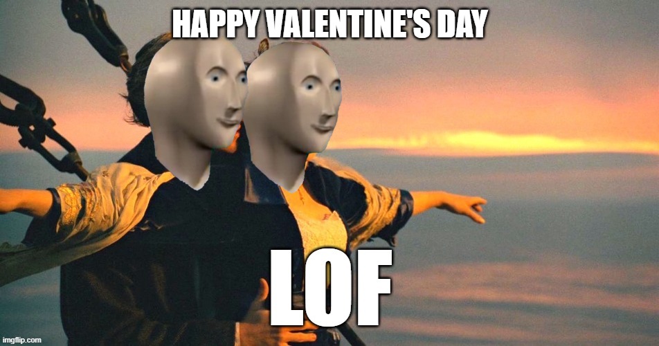 I found love, Why you not? | HAPPY VALENTINE'S DAY | image tagged in lof,meme man | made w/ Imgflip meme maker