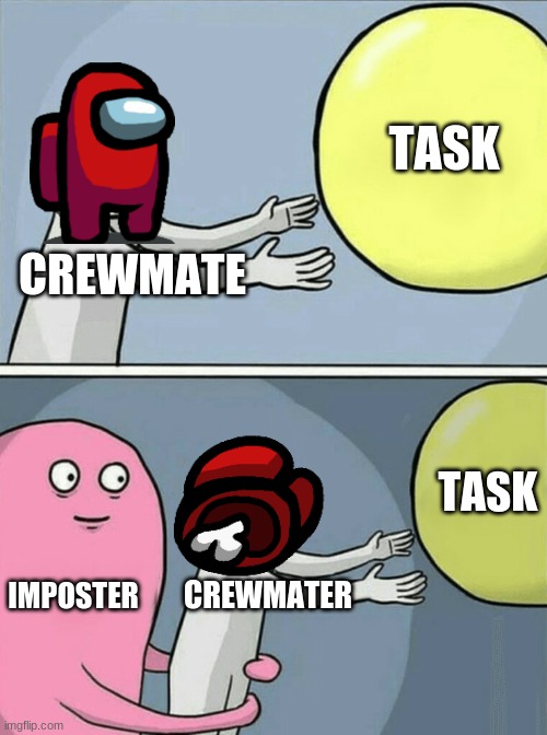 among us | TASK; CREWMATE; TASK; IMPOSTER; CREWMATER | image tagged in memes,running away balloon | made w/ Imgflip meme maker