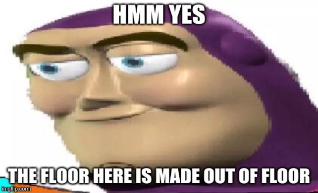 Hmm yes the floor here is made out of floor | image tagged in buzz lightyear hmm | made w/ Imgflip meme maker