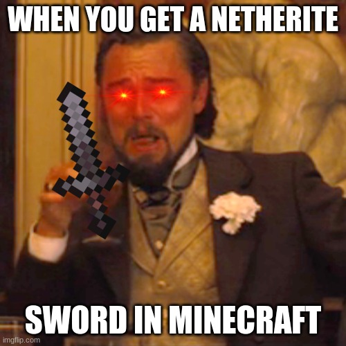 Stab Boy | WHEN YOU GET A NETHERITE; SWORD IN MINECRAFT | image tagged in memes,laughing leo | made w/ Imgflip meme maker