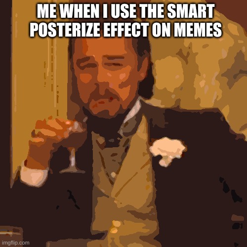 clever title | ME WHEN I USE THE SMART POSTERIZE EFFECT ON MEMES | image tagged in memes,laughing leo | made w/ Imgflip meme maker