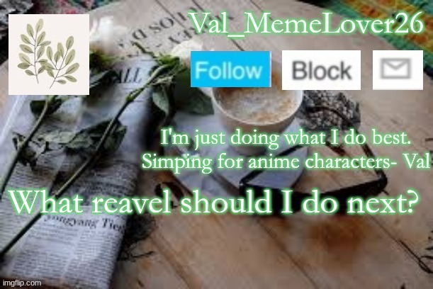 . | What reavel should I do next? | made w/ Imgflip meme maker