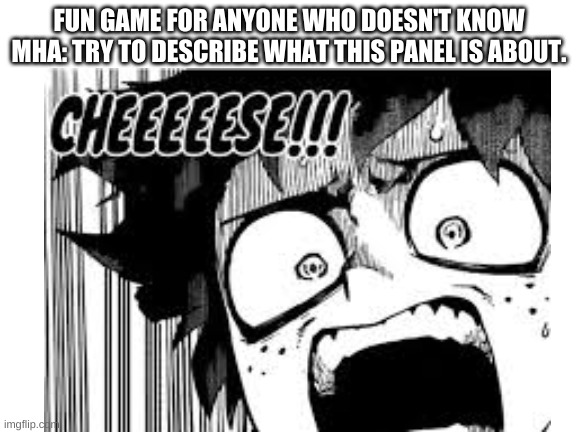 alright | FUN GAME FOR ANYONE WHO DOESN'T KNOW MHA: TRY TO DESCRIBE WHAT THIS PANEL IS ABOUT. | image tagged in mha | made w/ Imgflip meme maker