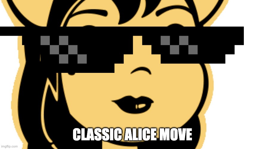 Alice Angel | CLASSIC ALICE MOVE | image tagged in alice angel | made w/ Imgflip meme maker