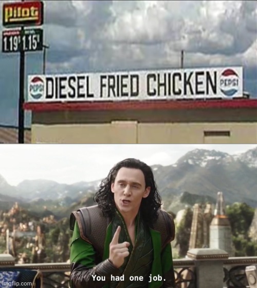 Diesel fried chicken | image tagged in you had one job just the one | made w/ Imgflip meme maker