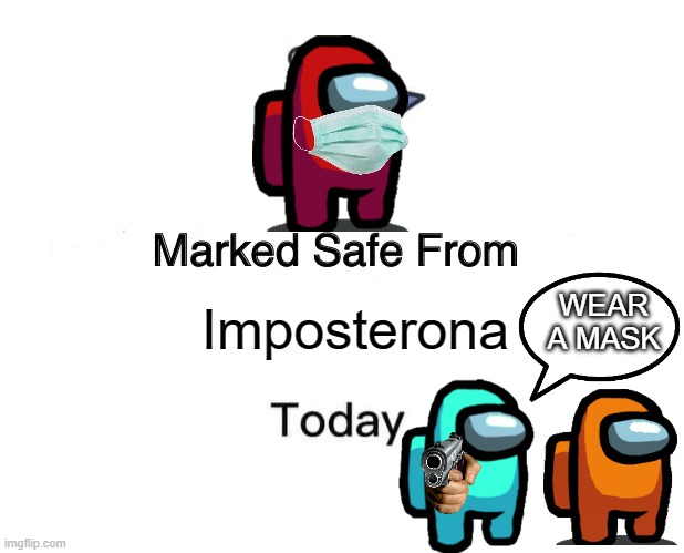 IMPOSTERONA | WEAR A MASK; Imposterona | image tagged in memes,marked safe from | made w/ Imgflip meme maker