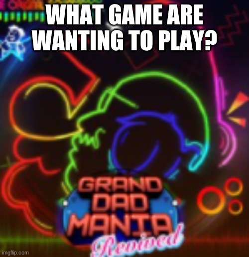 like a game you don't have | WHAT GAME ARE WANTING TO PLAY? | made w/ Imgflip meme maker