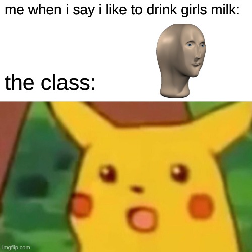 Cow stonks | me when i say i like to drink girls milk:; the class: | image tagged in memes,surprised pikachu | made w/ Imgflip meme maker