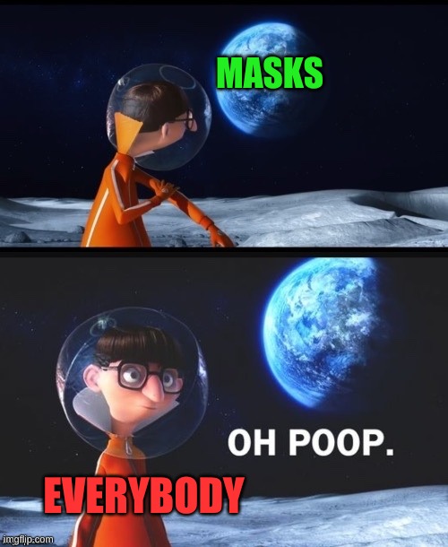 oh poop, masks | MASKS; EVERYBODY | image tagged in vector oh poop meme | made w/ Imgflip meme maker