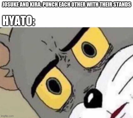 Because hyato's a non stand user | JOSUKE AND KIRA: PUNCH EACH OTHER WITH THEIR STANDS; HYATO: | image tagged in jojo | made w/ Imgflip meme maker