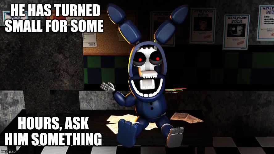 Baby me! | HE HAS TURNED SMALL FOR SOME; HOURS, ASK HIM SOMETHING | image tagged in fnaf_bonnie,cute | made w/ Imgflip meme maker
