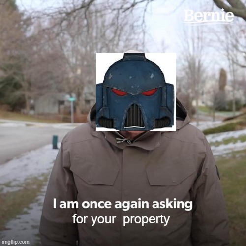 Bernie I Am Once Again Asking For Your Support | for your  property | image tagged in memes,bernie i am once again asking for your support | made w/ Imgflip meme maker