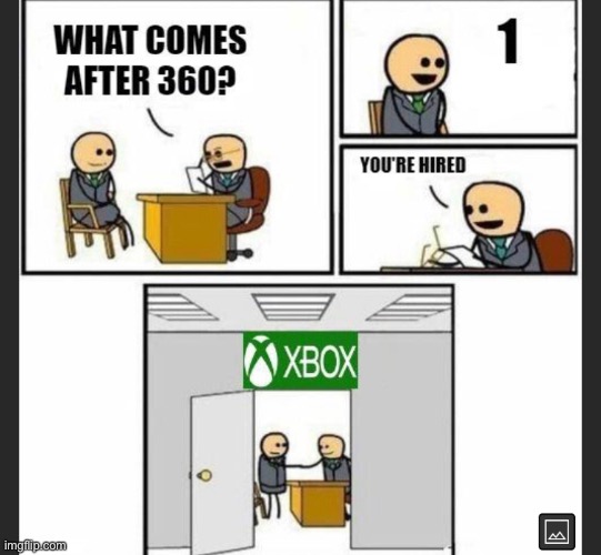 r/stolethisfromYoutube | image tagged in xbox,meme,funny,funny meme,comics/cartoons,job interview | made w/ Imgflip meme maker