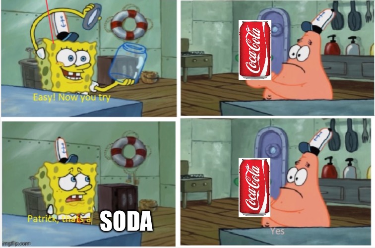 Patrick thats a | SODA | image tagged in patrick thats a | made w/ Imgflip meme maker