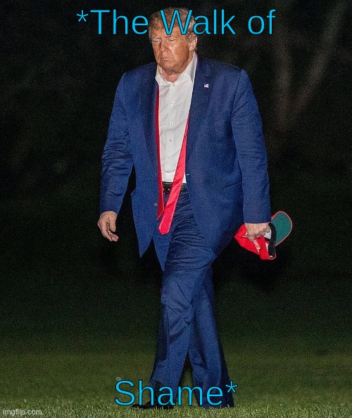 Trump walk of shame | *The Walk of Shame* | image tagged in trump walk of shame | made w/ Imgflip meme maker