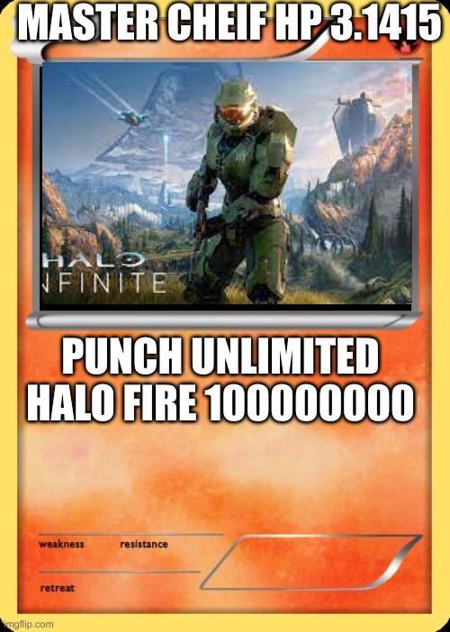 master cheif | MASTER CHEIF HP 3.1415; PUNCH UNLIMITED

HALO FIRE 100000000 | image tagged in blank pokemon card | made w/ Imgflip meme maker