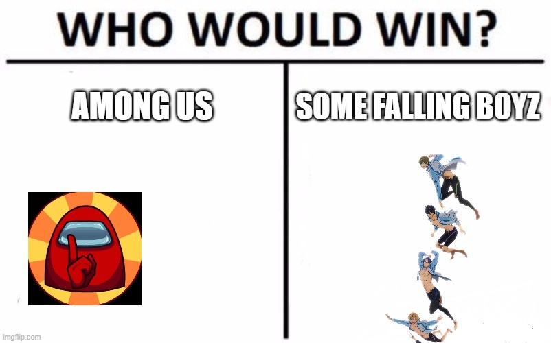 among us vs fall guys | AMONG US; SOME FALLING BOYZ | image tagged in memes,who would win,among us,fall guys,video games,covid-19 | made w/ Imgflip meme maker