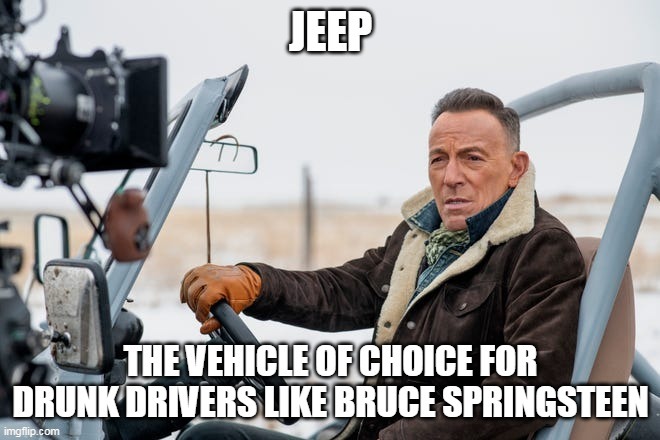 The Booze drives a jeep | image tagged in bruce springsteen,jeep | made w/ Imgflip meme maker