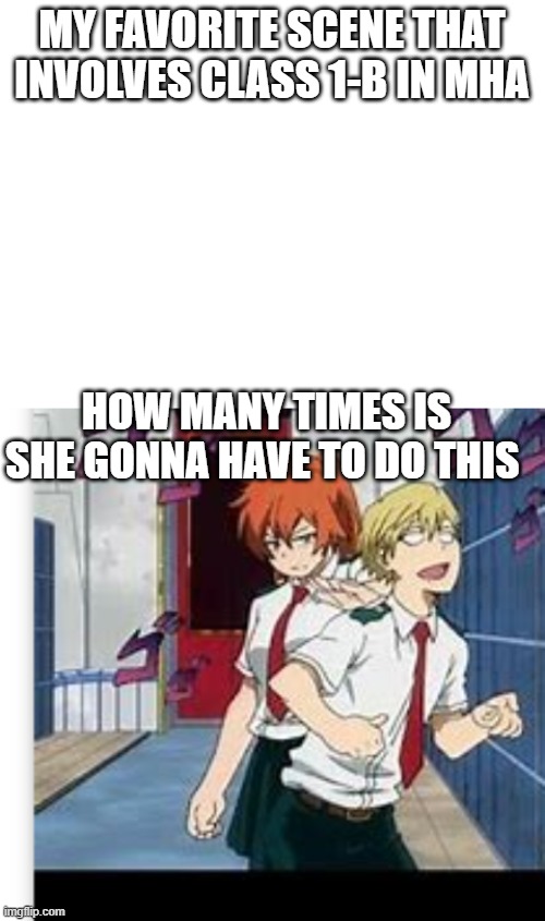 monoma keeps getting hit | MY FAVORITE SCENE THAT INVOLVES CLASS 1-B IN MHA; HOW MANY TIMES IS SHE GONNA HAVE TO DO THIS | image tagged in blank white template | made w/ Imgflip meme maker