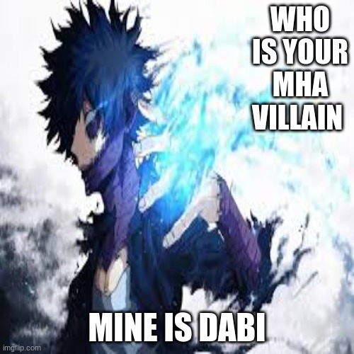 WHO IS YOUR MHA VILLAIN; MINE IS DABI | made w/ Imgflip meme maker