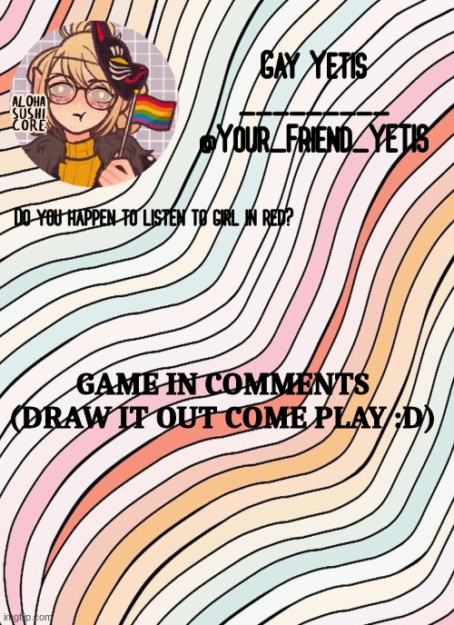 ya | GAME IN COMMENTS (DRAW IT OUT COME PLAY :D) | image tagged in gay yetis | made w/ Imgflip meme maker