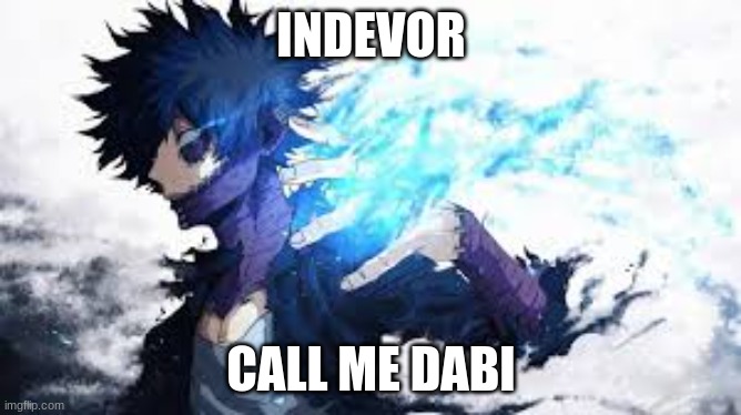  INDEVOR; CALL ME DABI | made w/ Imgflip meme maker