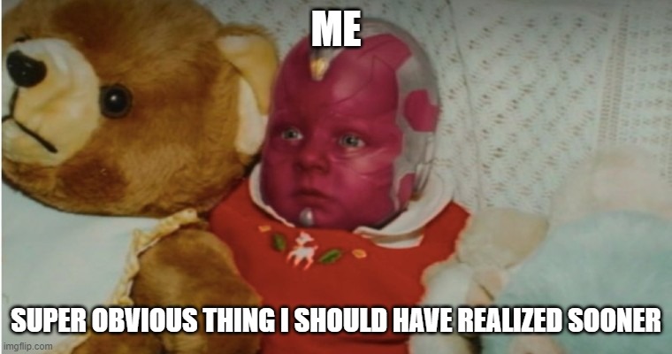 me trying to make a new template | ME; SUPER OBVIOUS THING I SHOULD HAVE REALIZED SOONER | image tagged in memes,funny memes,wandavision,marvel | made w/ Imgflip meme maker