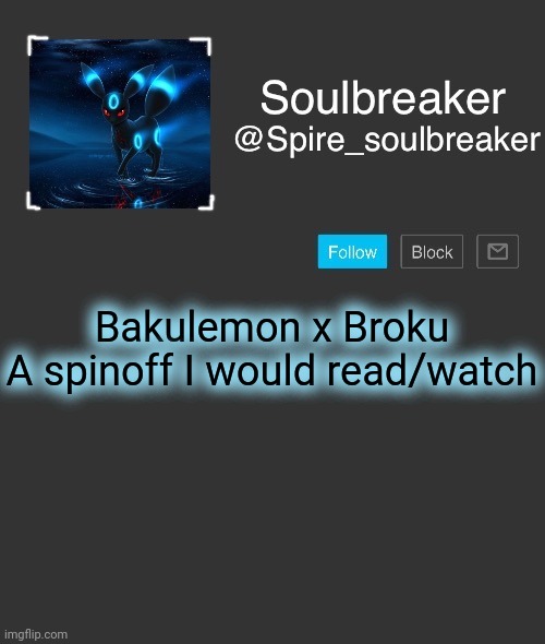 Spire | Bakulemon x Broku

A spinoff I would read/watch | image tagged in spire | made w/ Imgflip meme maker