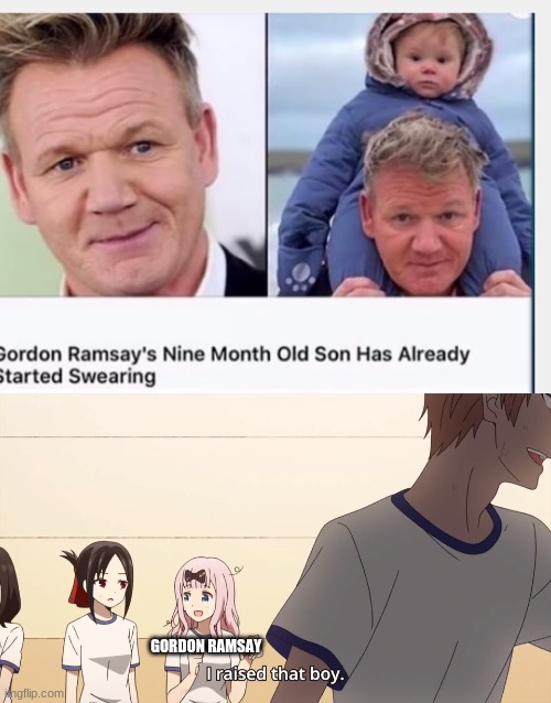 GORDON RAMSAY | image tagged in i raised that boy | made w/ Imgflip meme maker