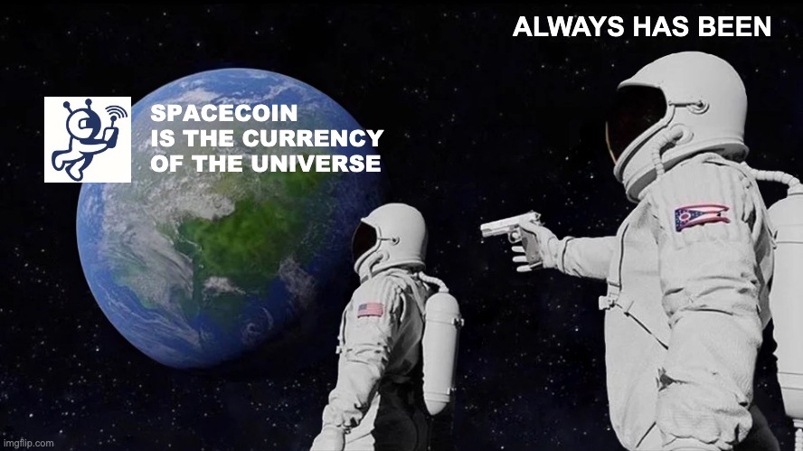 spaceworks.co/spacecoin/ | ALWAYS HAS BEEN; SPACECOIN IS THE CURRENCY OF THE UNIVERSE | image tagged in memes,always has been | made w/ Imgflip meme maker