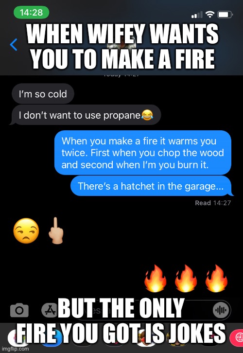 I’m sleeping on the couch tonight | WHEN WIFEY WANTS YOU TO MAKE A FIRE; BUT THE ONLY FIRE YOU GOT IS JOKES | image tagged in jokes,wife,fire,text | made w/ Imgflip meme maker