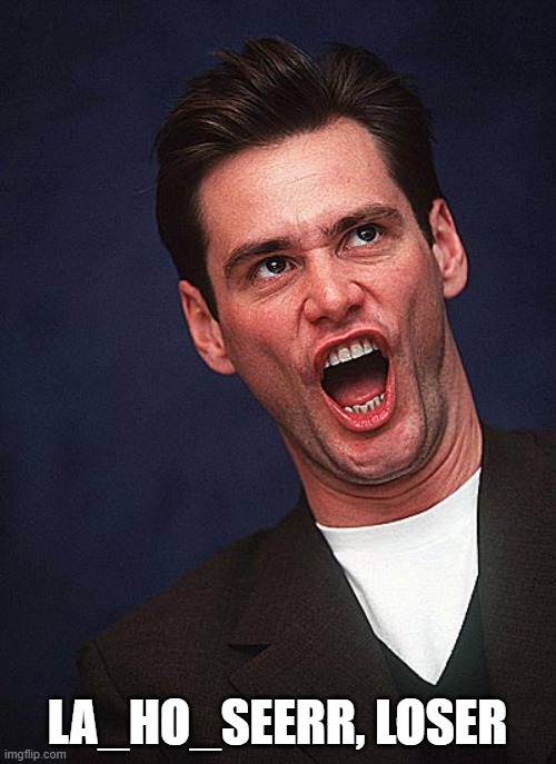 jim carrey duh  | LA_HO_SEERR, LOSER | image tagged in jim carrey duh | made w/ Imgflip meme maker